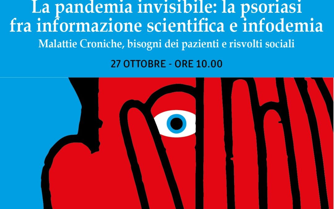 La pandemia invisibile: la psoriasi fra informazione scientifica e infodemia. Malattie croniche, bisogni dei pazienti e risvolti sociali